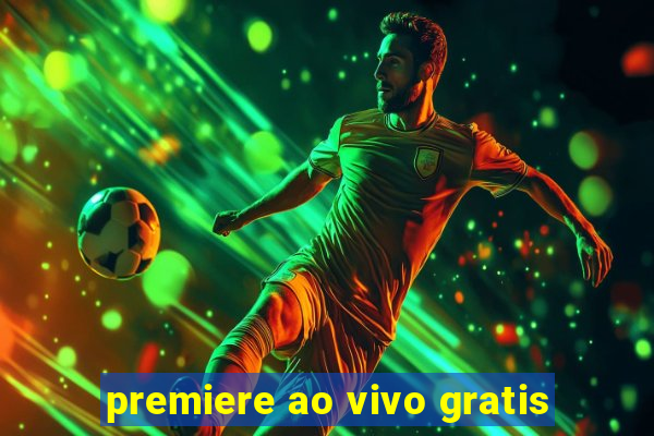 premiere ao vivo gratis